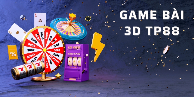 Tìm hiểu cơ bản về game bài 3D TP88